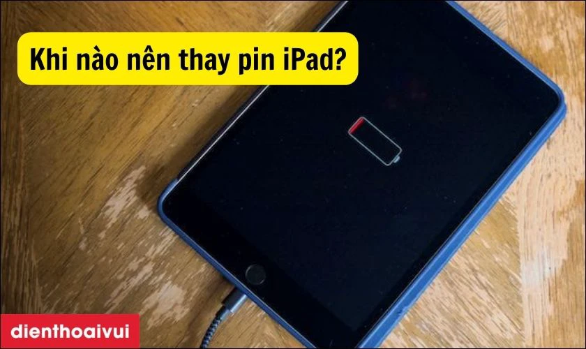 Khi n&agrave;o n&ecirc;n thay pin cho iPad?