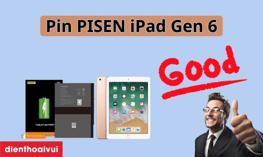Pin Pisen thay cho iPad gen 6 2018 c&oacute; tốt kh&ocirc;ng?