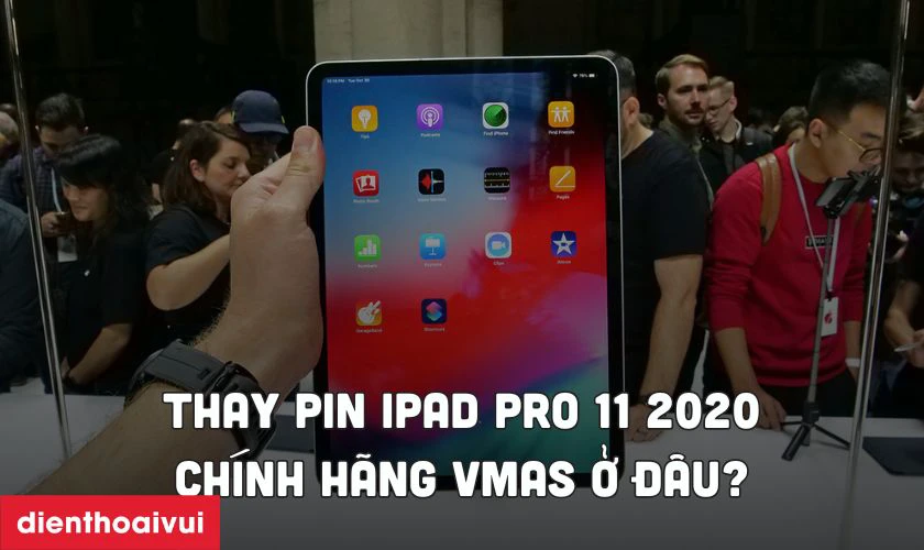 Thay pin iPad Pro 11 2020 chính hãng Vmas ở đâu uy tín, lấy liền lại TPHCM và Hà Nội