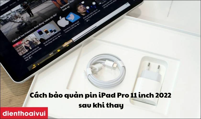 C&aacute;ch bảo quản pin iPad Pro 11 inch 2022 sau khi thay