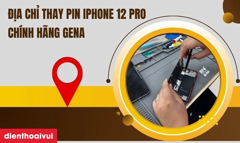 Địa chỉ thay pin iPhone 12 Pro dung lượng si&ecirc;u cao ch&iacute;nh h&atilde;ng GENA ở đ&acirc;u uy t&iacute;n