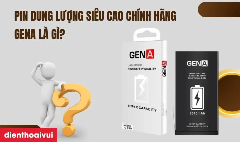Pin dung lượng si&ecirc;u cao ch&iacute;nh h&atilde;ng GENA l&agrave; g&igrave;