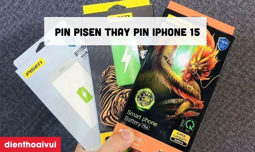 Pin Pisen chất lượng cao được nhiều người chọn thay cho iPhone 15