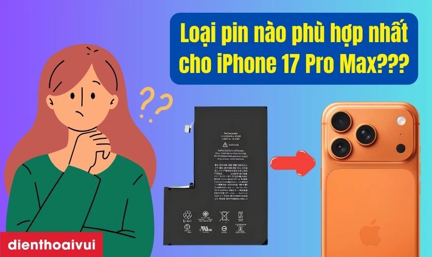 Loại pin nào phù hợp nhất cho iPhone 17 Pro Max?