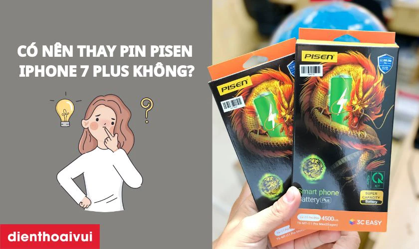 Có nên thay pin iPhone 7 Plus dung lượng siêu cao Pisen hay không?