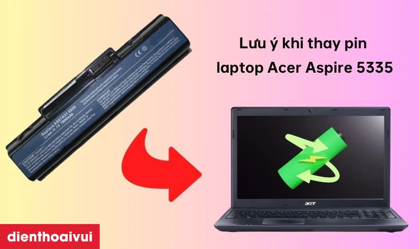 Lưu &yacute; khi thay pin laptop Acer Aspire 5335