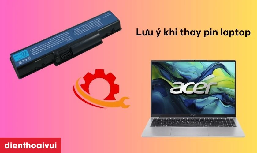 Lưu &yacute; khi thay pin laptop Acer Aspire 5516