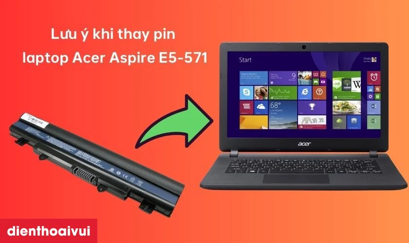 Lưu &yacute; khi thay pin laptop Acer Aspire E5-571