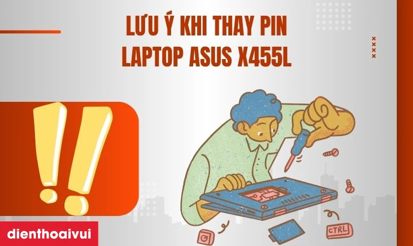 Lưu &yacute; khi thay pin laptop Asus X455L