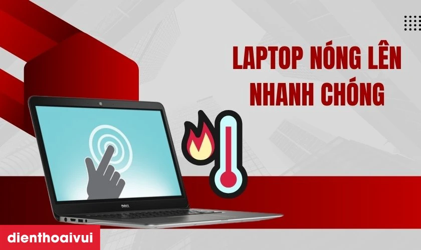 Laptop n&oacute;ng l&ecirc;n nhanh ch&oacute;ng
