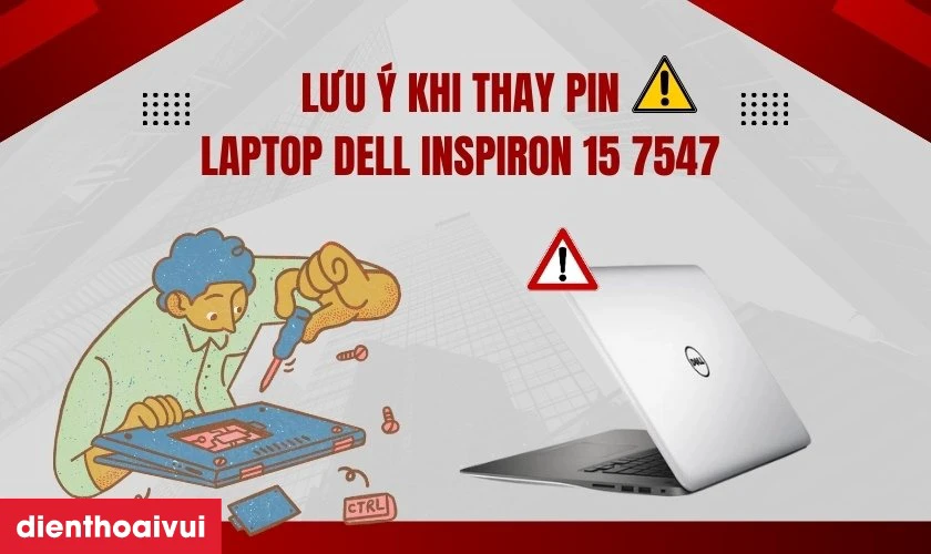 Lưu &yacute; khi thay pin laptop Dell Inspiron 15 7547