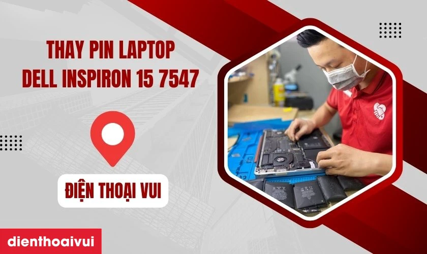 Thay pin laptop Dell Inspiron 15 7547 đến ngay Điện Thoại Vui