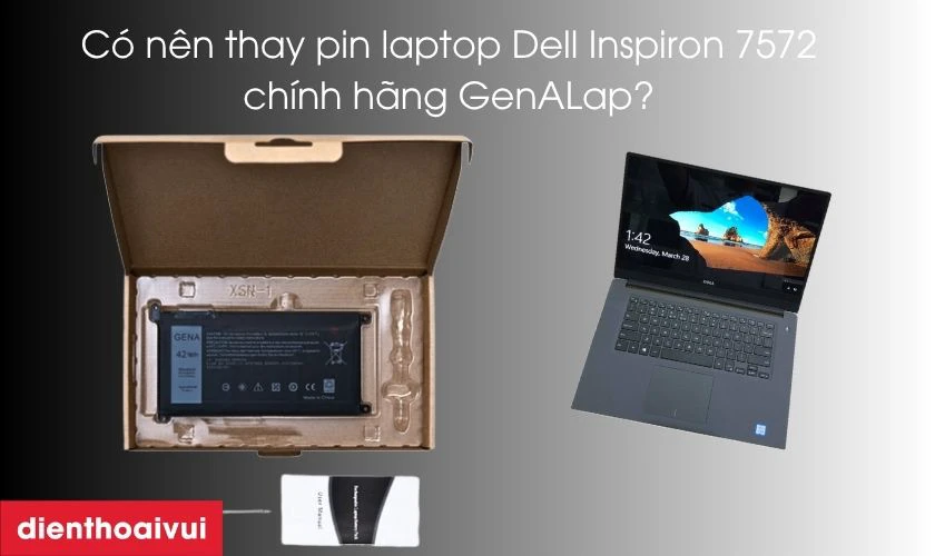 C&oacute; n&ecirc;n thay pin laptop Dell Inspiron 7572 ch&iacute;nh h&atilde;ng GenALap?