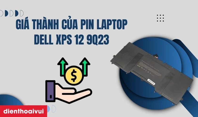 Gi&aacute; th&agrave;nh của pin laptop Dell XPS 12 9Q23