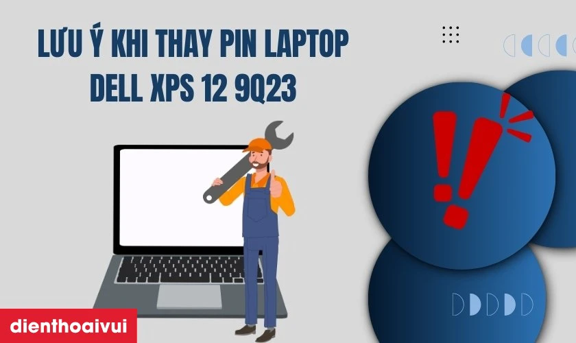 Lưu &yacute; khi thay pin laptop Dell XPS 12 9Q23