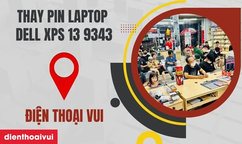 Thay pin laptop Dell XPS 13 9343 đến ngay Điện Thoại Vui