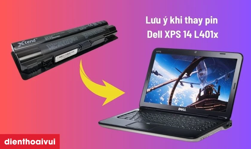 Lưu &yacute; khi thay pin laptop Dell XPS 14 L401x