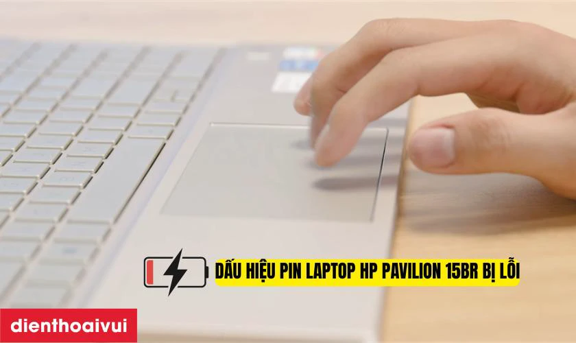 Dấu hiệu pin laptop HP Pavilion 15BR bị lỗi cần thay ngay