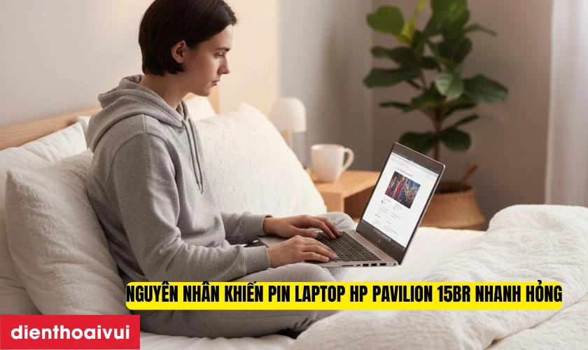 Nguy&ecirc;n nh&acirc;n khiến pin laptop HP Pavilion 15BR nhanh hỏng