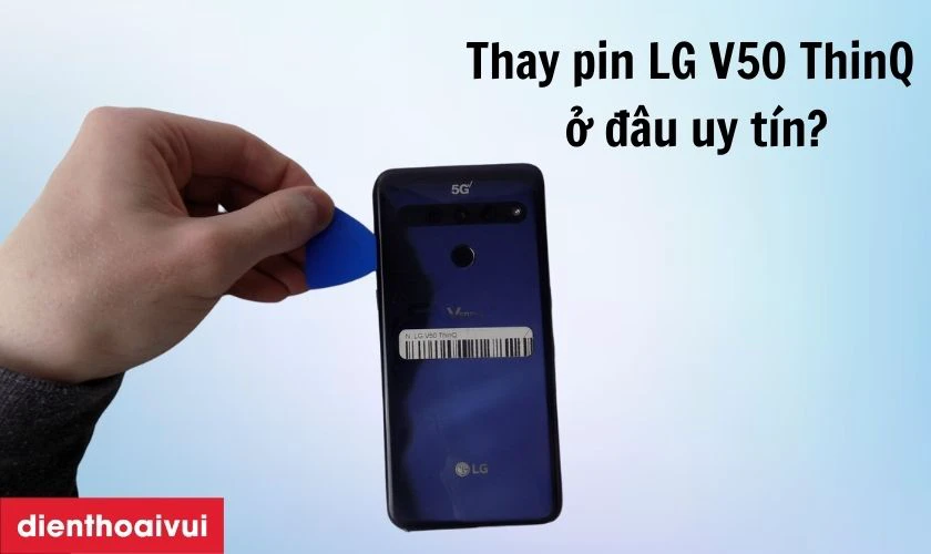 Địa chỉ thay pin LG V50 ThinQ uy t&iacute;n, lấy liền lại TPHCM v&agrave; H&agrave; Nội