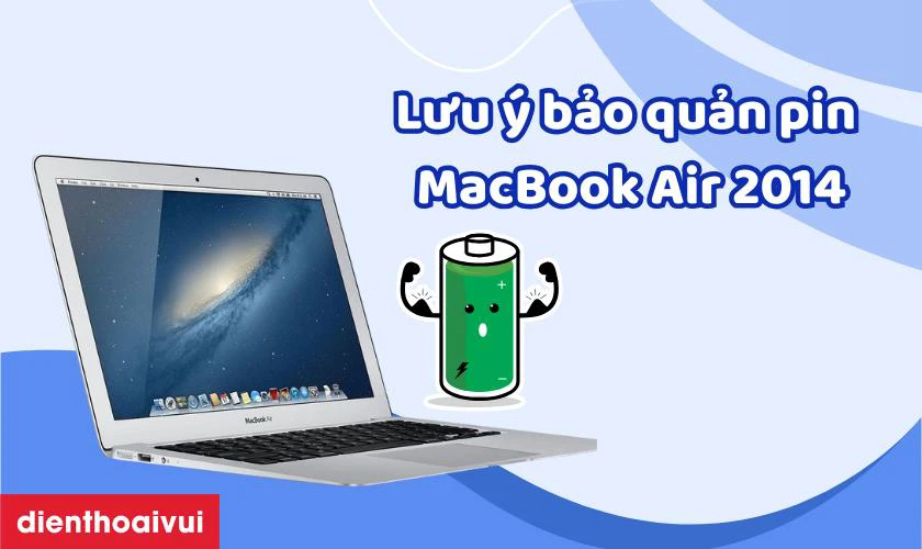 Lưu &yacute; bảo quản pin MacBook Air 2014