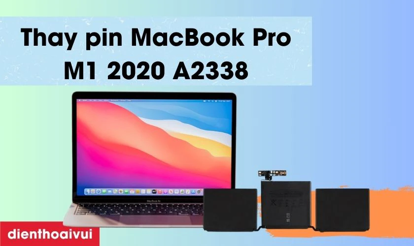 C&aacute;c lưu &yacute; khi thay pin MacBook Pro M1 2020 A2338