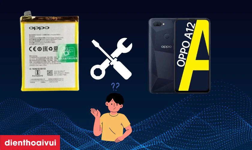 C&oacute; n&ecirc;n thay pin OPPO A12 kh&ocirc;ng?