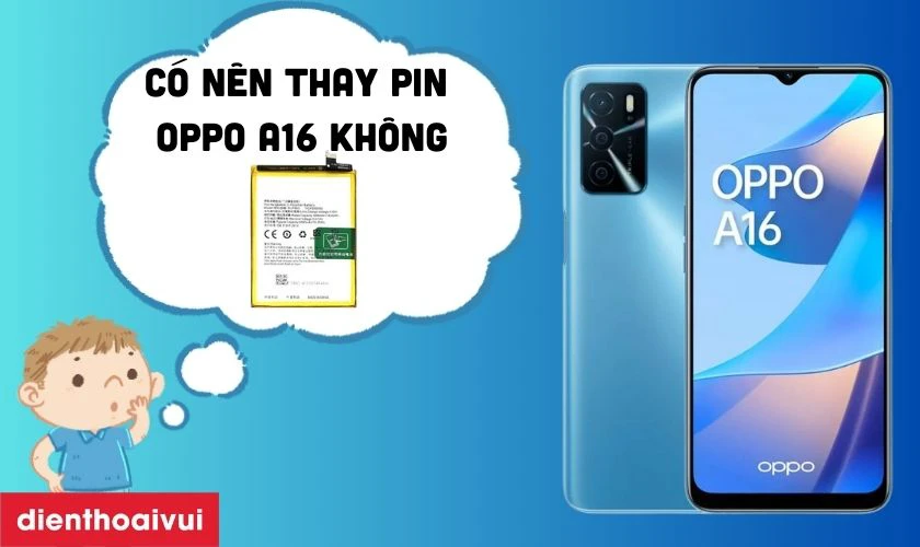 Có nên thay pin OPPO A16 không?