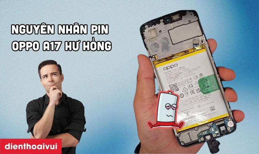Nguyên nhân pin OPPO A17 bị chai phòng và hư hỏng