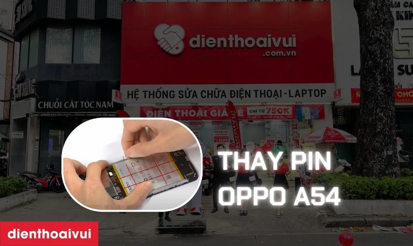 Địa chỉ thay pin OPPO A54 ở đ&acirc;u uy t&iacute;n