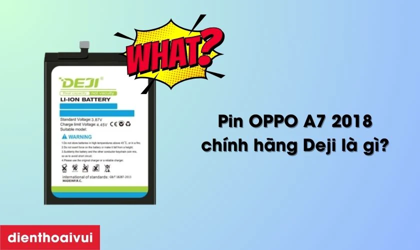 Pin OPPO A7 2018 ch&iacute;nh h&atilde;ng Deji l&agrave; g&igrave;?