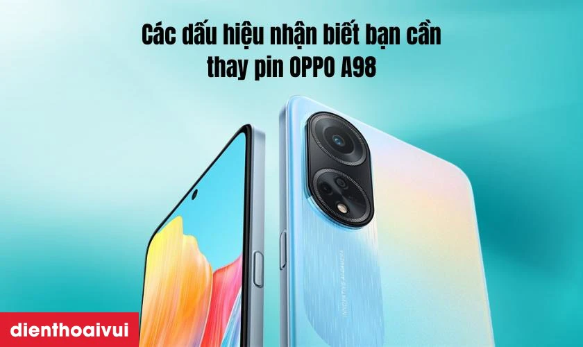 Các dấu hiệu nhận biết bạn cần thay pin OPPO A98 5G nhanh chóng