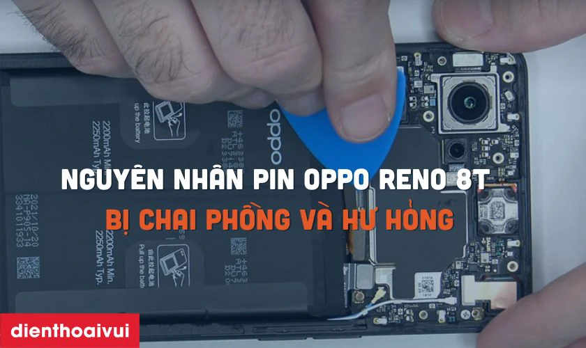 Nguyên nhân pin OPPO Reno 8T bị chai phồng và hư hỏng