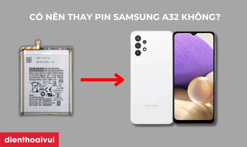 C&oacute; n&ecirc;n thay pin Samsung A32