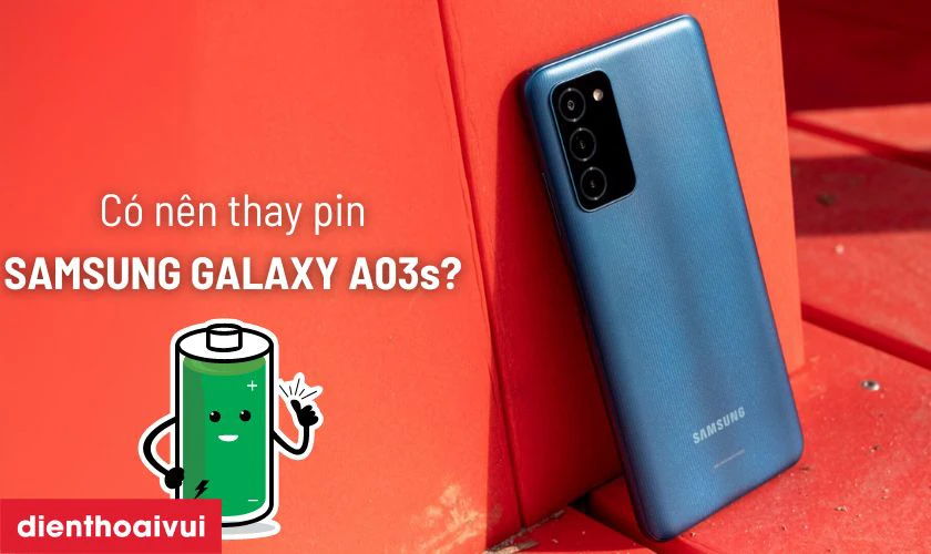 C&oacute; n&ecirc;n thay pin Samsung Galaxy A03s kh&ocirc;ng?