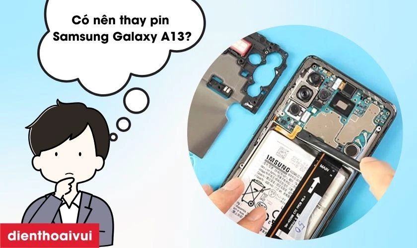C&oacute; n&ecirc;n thay pin Samsung Galaxy A13 kh&ocirc;ng?