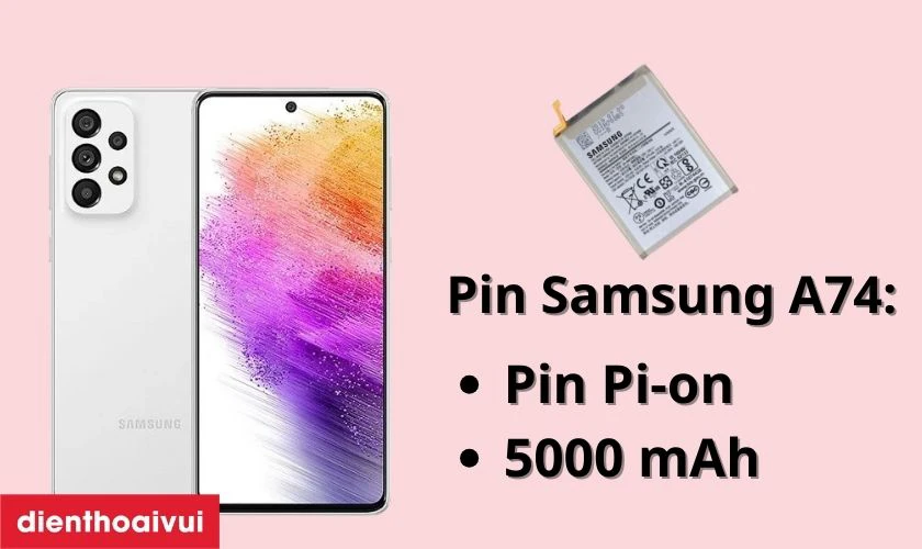 Tổng quan về vi&ecirc;n pin tr&ecirc;n điện thoại Samsung A74