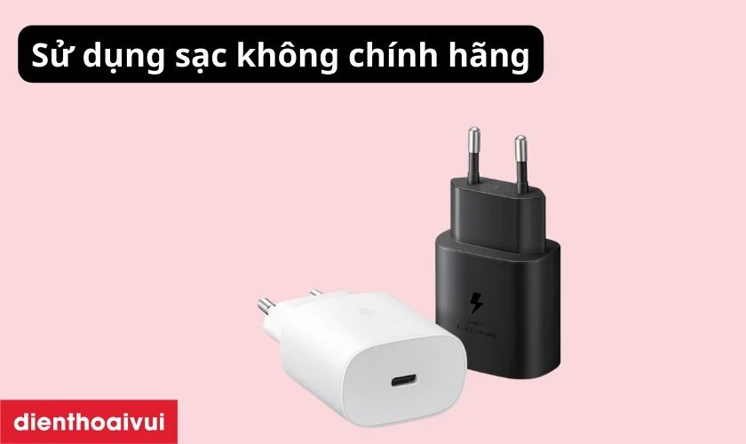 Sử dụng củ, c&aacute;p sạc kh&ocirc;ng ch&iacute;nh h&atilde;ng, h&agrave;ng k&eacute;m chất lượng
