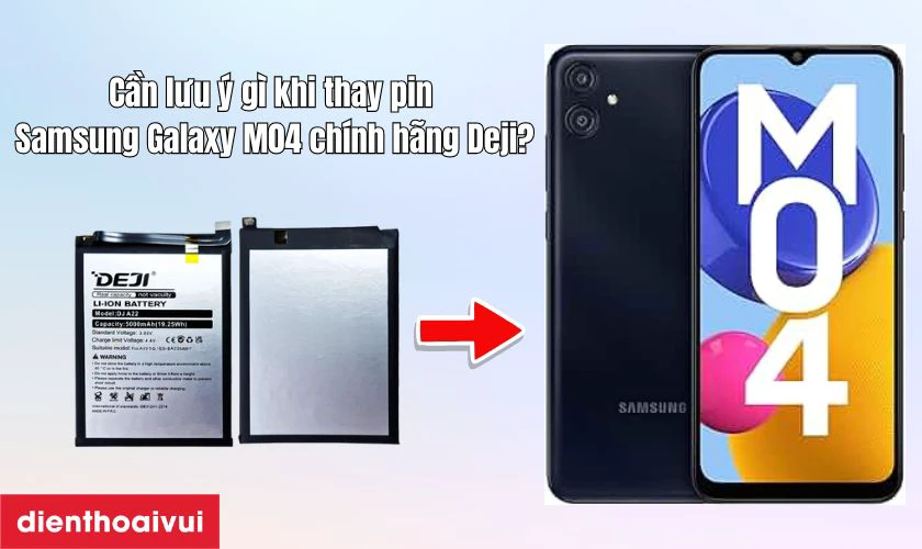 Cần lưu &yacute; g&igrave; khi thay pin Samsung Galaxy M04 ch&iacute;nh h&atilde;ng Deji?