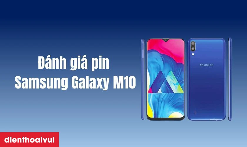 Đ&aacute;nh gi&aacute; chất lượng pin điện thoại Samsung Galaxy M10