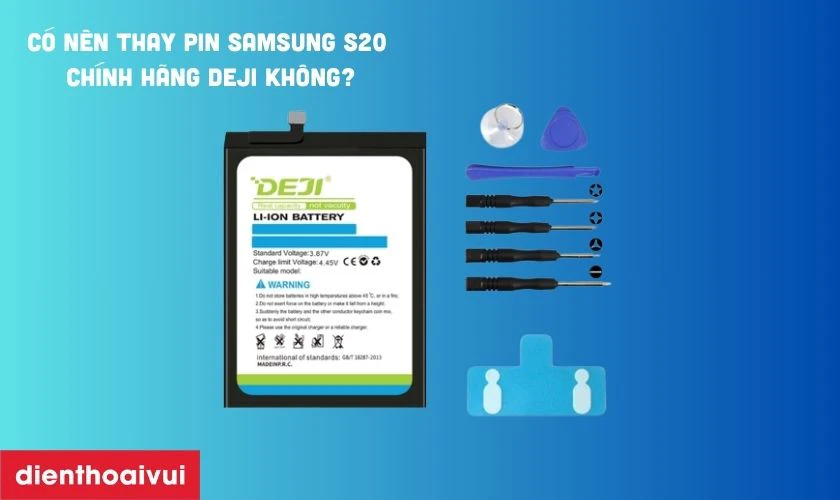 C&oacute; n&ecirc;n thay pin Samsung S20 ch&iacute;nh h&atilde;ng Deji kh&ocirc;ng?