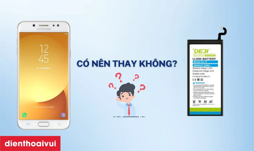 C&oacute; n&ecirc;n thay pin Samsung J7 Plus ch&iacute;nh h&atilde;ng Deji kh&ocirc;ng?