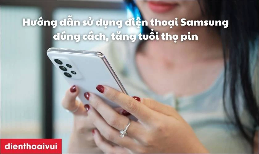 Hướng dẫn sử dụng điện thoại Samsung đ&uacute;ng c&aacute;ch