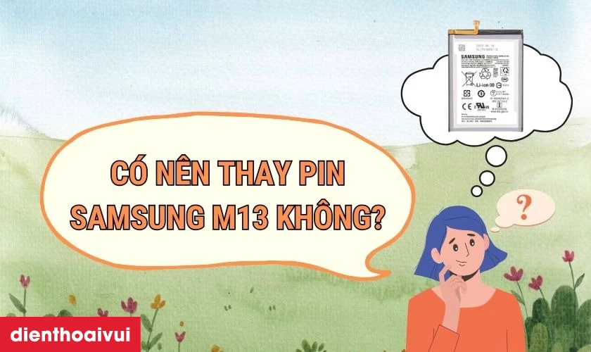Có nên thay pin Samsung M13