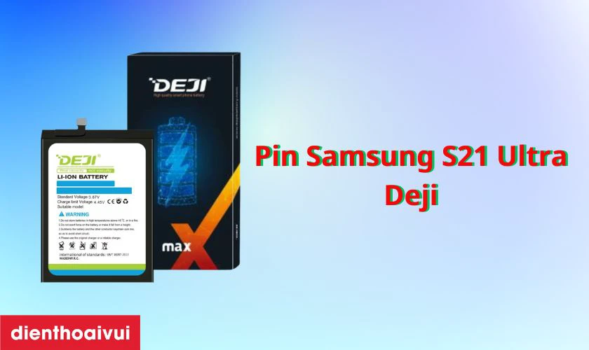 Pin Samsung S21 Ultra ch&iacute;nh h&atilde;ng Deji l&agrave; g&igrave;?
