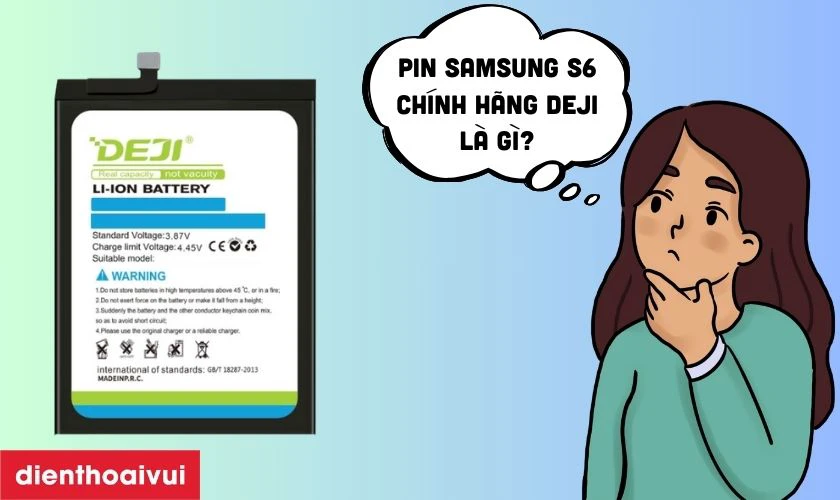 Pin Samsung S6 ch&iacute;nh h&atilde;ng Deji l&agrave; g&igrave;?