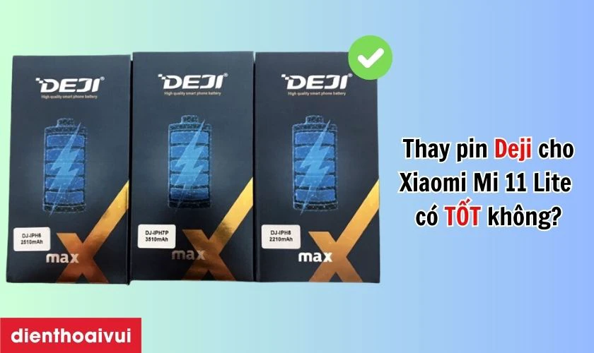 Pin Deji thay cho Xiaomi Mi 11 Lite c&oacute; tốt kh&ocirc;ng?