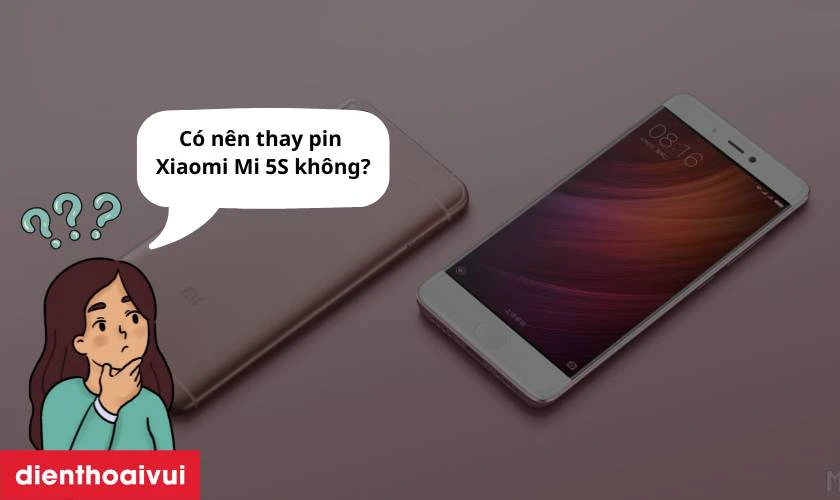C&oacute; n&ecirc;n thay pin Xiaomi Mi 5S kh&ocirc;ng?