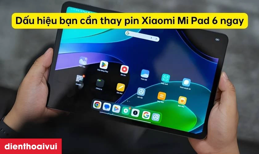 Dấu hiệu bạn cần thay pin Xiaomi Mi Pad 6 ngay