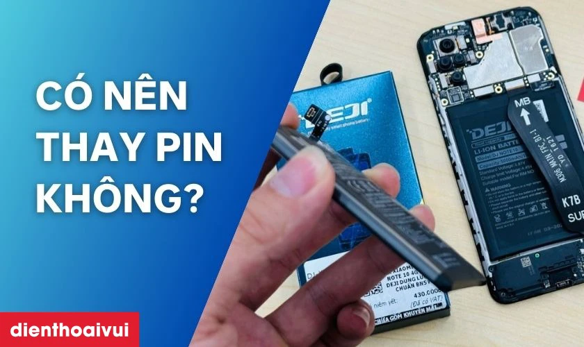 C&oacute; n&ecirc;n thay pin Xiaomi Redmi 6 Pro ch&iacute;nh h&atilde;ng Deji kh&ocirc;ng?